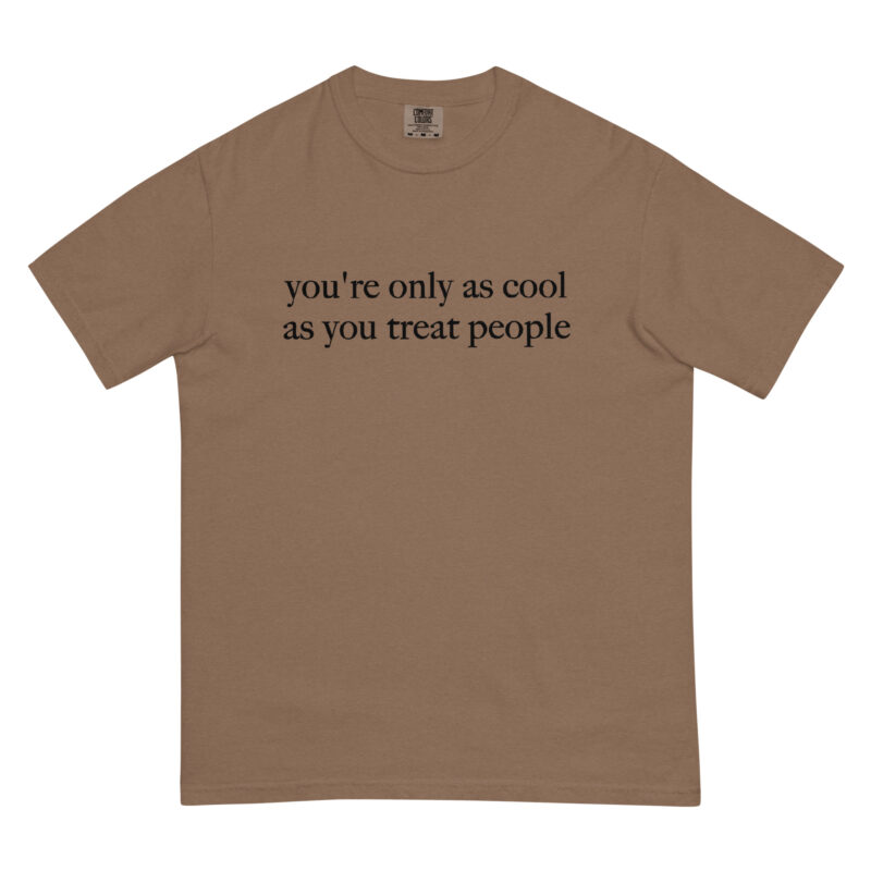 You're Only As Cool As You Treat People T-Shirt - Image 3