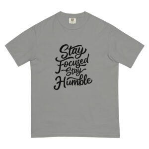 Stay Humble Stay Focused T-Shirt