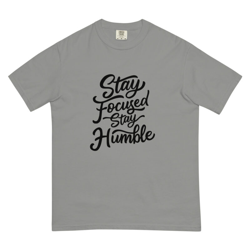 Stay Humble Stay Focused T-Shirt