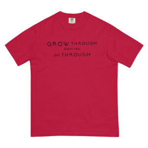 Grow Through What You Go Through T-Shirt