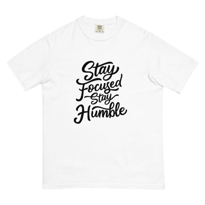 Stay Humble Stay Focused T-Shirt - Image 8