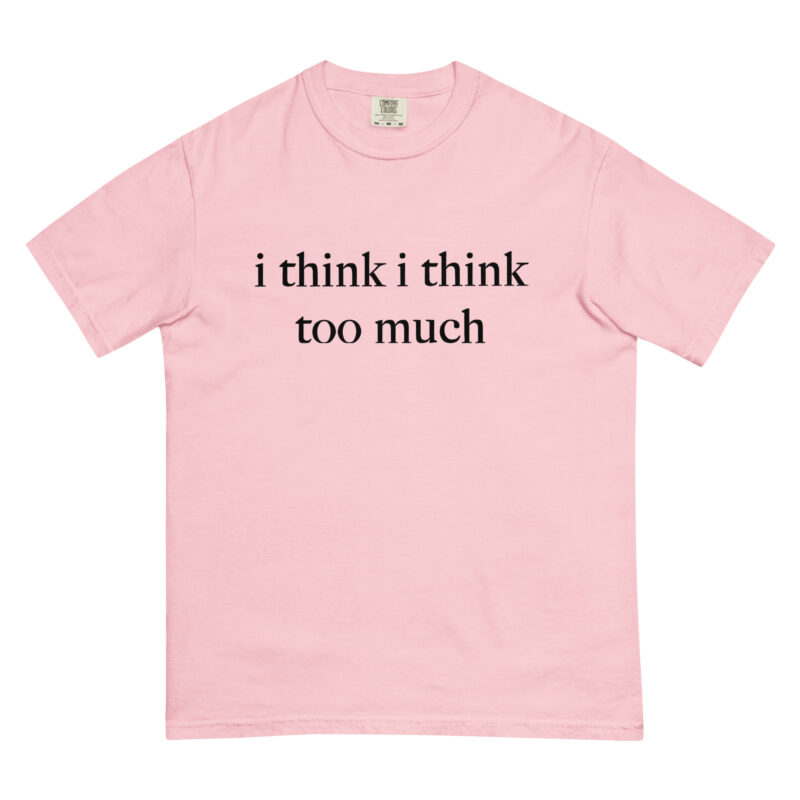 I think I think too much T-Shirt - Image 5
