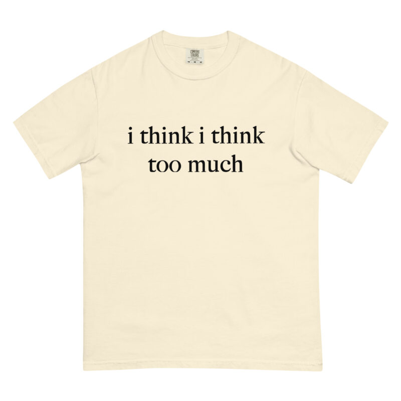 I think I think too much T-Shirt - Image 7