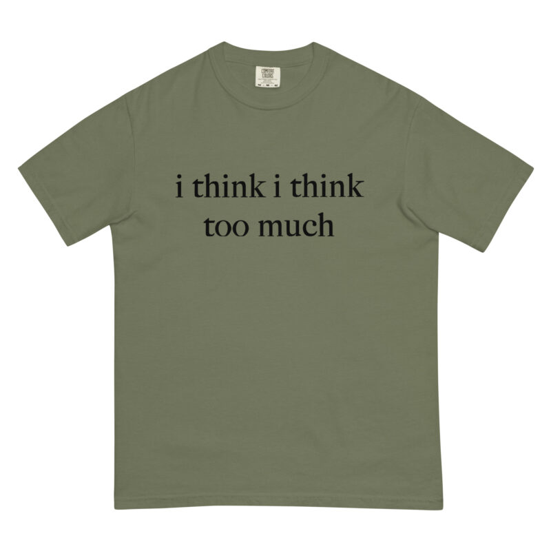 I think I think too much T-Shirt