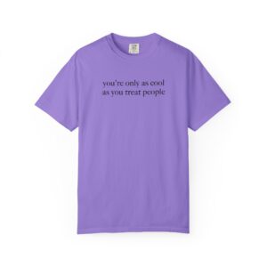 You're Only As Cool As You Treat People T-Shirt - Image 5