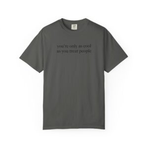 You're Only As Cool As You Treat People T-Shirt - Image 3