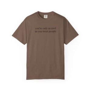You're Only As Cool As You Treat People T-Shirt - Image 2